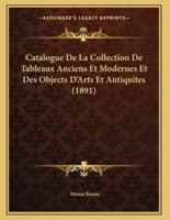 Catalogue De La Collection De Tableaux Anciens Et Modernes Et Des Objects D'Arts Et Antiquites (1891)