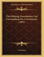 Uber Bildung, Konstitution Und Umwandlung Der A Oxolactone (1903)