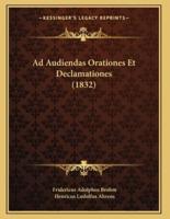 Ad Audiendas Orationes Et Declamationes (1832)