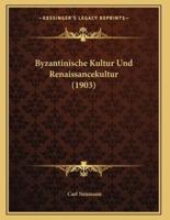 Byzantinische Kultur Und Renaissancekultur (1903)