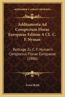 Additamenta Ad Conspectum Florae Europaeae Editum A CL. C. F. Nyman