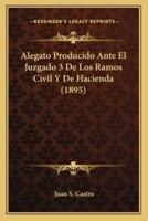 Alegato Producido Ante El Juzgado 3 De Los Ramos Civil Y De Hacienda (1895)