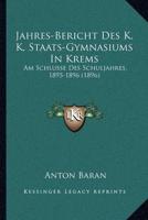Jahres-Bericht Des K. K. Staats-Gymnasiums In Krems