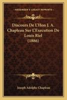 Discours De L'Hon J. A. Chapleau Sur L'Execution De Louis Riel (1886)