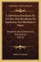 A Libertacao Das Racas De Cor Por Uma Revolucao Na Applicacao Das Machinas A Vapor