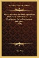 Eclaircissements Sur Les Propositions Du Conseil Federal Et Sur Les Conclusions De La Commission D'Experts (1859)
