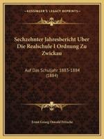 Sechzehnter Jahresbericht Uber Die Realschule I Ordnung Zu Zwickau