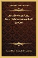Archivwesen Und Geschichtswissenschaft (1900)