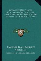 Catalogue Des Plantes Vasculaires Qui Croissent Spontanement Aux Environs De Menton Et De Monaco (1862)