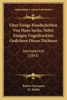 Uber Einige Handschriften Von Hans Sachs, Nebst Einigen Ungedruckten Gedichten Dieses Dichteus