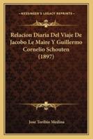 Relacion Diaria Del Viaje De Jacobo Le Maire Y Guillermo Cornelio Schouten (1897)