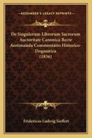 De Singulorum Librorum Sacrorum Auctoritate Canonica Recte Aestimanda Commentatio Historico-Dogmatica (1836)