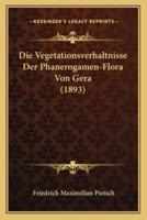 Die Vegetationsverhaltnisse Der Phanerogamen-Flora Von Gera (1893)