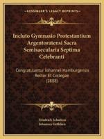Incluto Gymnasio Protestantium Argentoratensi Sacra Semisaecularia Septima Celebranti