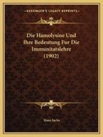 Die Hamolysine Und Ihre Bedeutung Fur Die Immunitatslehre (1902)
