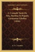 C. Cornelii Taciti De Situ, Moribus Et Populis Germaniae Libellus (1826)