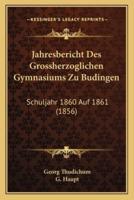 Jahresbericht Des Grossherzoglichen Gymnasiums Zu Budingen