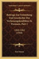 Beitrage Zur Entstehung Und Geschichte Des Verfassungskonfliktes in Preussen, Part 1