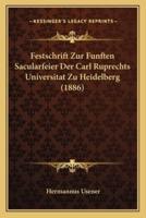 Festschrift Zur Funften Sacularfeier Der Carl Ruprechts Universitat Zu Heidelberg (1886)