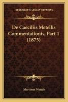 De Caeciliis Metellis Commentationis, Part 1 (1875)