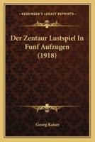 Der Zentaur Lustspiel In Funf Aufzugen (1918)