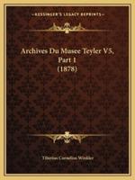 Archives Du Musee Teyler V5, Part 1 (1878)