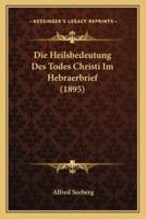 Die Heilsbedeutung Des Todes Christi Im Hebraerbrief (1895)