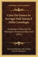 Carte Da Giuoco In Servigio Dell' Istoria E Della Cronologia