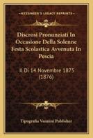 Discrosi Pronunziati In Occasione Della Solenne Festa Scolastica Avvenuta In Pescia