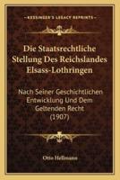 Die Staatsrechtliche Stellung Des Reichslandes Elsass-Lothringen