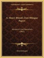 A. Henry Rhind's Zwei Bilingue Papyri