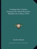 Catalogue Des Cylindres Orientaux Du Cabinet Royal Des Medailles De La Haye (1878)