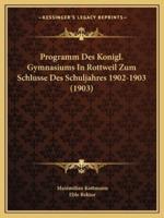 Programm Des Konigl. Gymnasiums In Rottweil Zum Schlusse Des Schuljahres 1902-1903 (1903)