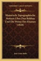 Historisch-Topographische Notizen Uber Den Rebbau Und Die Weine Des Elsasses (1828)