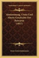 Abstammung, Ursitz Und Alteste Geschichte Der Baiwaren (1857)