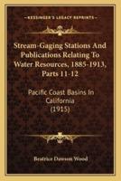 Stream-Gaging Stations And Publications Relating To Water Resources, 1885-1913, Parts 11-12