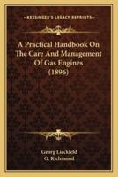 A Practical Handbook On The Care And Management Of Gas Engines (1896)