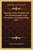 Wegweiser In Der Musikliteratur Fur Pianofortespieler Nach Geordneter Schwierigkeitsfolge (1861)