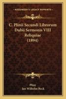 C. Plinii Secundi Librorum Dubii Sermonis VIII Reliquiae (1894)