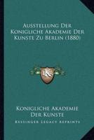 Ausstellung Der Konigliche Akademie Der Kunste Zu Berlin (1880)