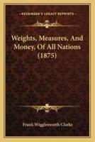 Weights, Measures, And Money, Of All Nations (1875)