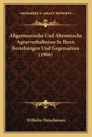 Altgermanische Und Altromische Agrarverhaltnisse in Ihren Beziehungen Und Gegensatzen (1906)