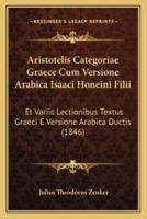 Aristotelis Categoriae Graece Cum Versione Arabica Isaaci Honeini Filii