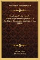 Catalogue De La Superbe Bibliotheque D'Ethnographie, De Zoologie, D'Anatomie Comparee, Etc. (1865)