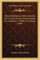Breves Reflexiones Sobre La Indole De La Crisis Por Que Estan Pasando Los Gobiernos Y Pueblos De Europa (1848)