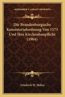 Die Brandenburgische Konsistorialordnung Von 1573 Und Ihre Kirchenbaupflicht (1904)