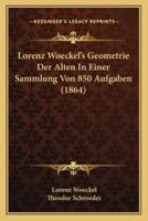 Lorenz Woeckel's Geometrie Der Alten In Einer Sammlung Von 850 Aufgaben (1864)