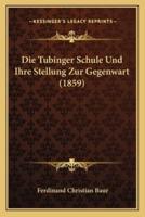Die Tubinger Schule Und Ihre Stellung Zur Gegenwart (1859)
