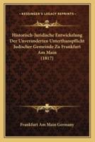 Historisch-Juridische Entwickelung Der Unveranderten Unterthanspflicht Judischer Gemeinde Zu Frankfurt Am Main (1817)