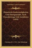 Historische Denkwurdigkeiten Und Sittengemalde, Auch Charakterzuge Und Anekdoten (1830)